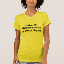 I Like My Mitochondria a Little Spicy T Shirts