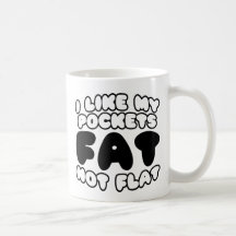 I Like My Pockets Fat Not Flat Coffee Mugs