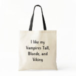 I like my Vampires Tall, Blonde, and Viking Tote Bags