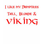 I Like my Vampires Tall, Blonde & Viking t-shirts