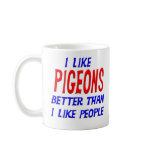 I Like Pigeons Better Than I Like People Mug