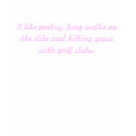 I like poetry, long walks on the dike and hitti... t-shirts