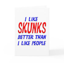 I Like Skunks Better Than I Like People Greeting C