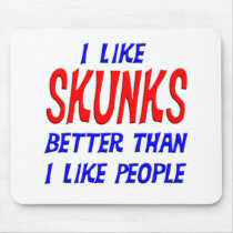 I Like Skunks Better Than I Like People Mousepad