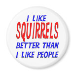 I Like Squirrels Better Than I Like People Magnet