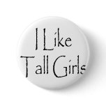 I Like Tall Girls buttons