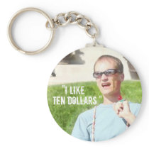 “I Like Ten Dollars” Key Chains