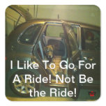 I Like To Go For A Ride! Not Be the Ride!