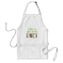 I Like to Play in the Dirt Funny Gardening Apron