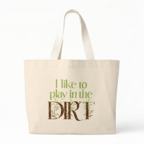 I Like to Play in the Dirt Funny Gardening Tote Bags