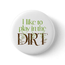 I Like to Play in the Dirt Funny Gardening