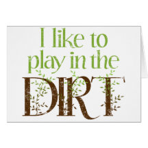I Like to Play in the Dirt Funny Gardening Cards