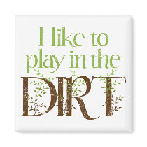 I Like to Play in the Dirt Funny Gardening