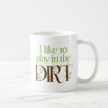 I Like to Play in the Dirt Funny Gardening Mugs