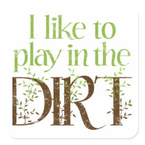 I Like to Play in the Dirt Funny Gardening