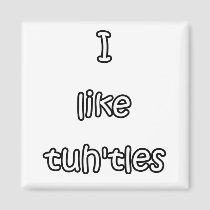I like tuh'tles magnets