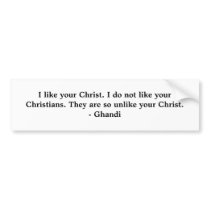I like your Christ. I do not like your Christia... Bumper Sticker