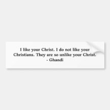 I like your Christ. I do not like your Christia... Bumper Sticker