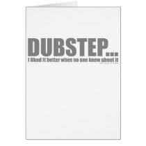 I liked it better when no one knew about DUBSTEP Greeting Cards
