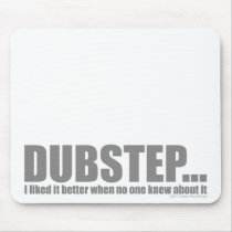 I liked it better when no one knew about DUBSTEP Mouse Pads