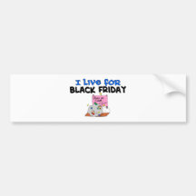 I Live For Black Friday Bumper Stickers