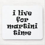 I Live for Martini Time Mousepad