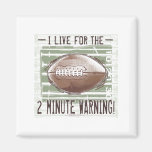I Live For The 2 Minute Warning! Magnet