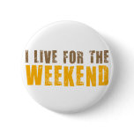 I Live For The Weekend buttons