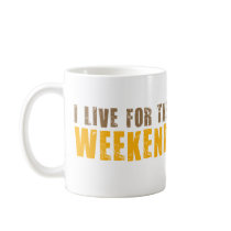 I Live For The Weekend Coffee Mugs