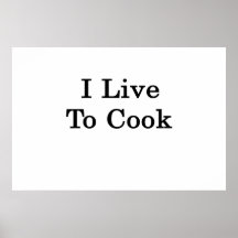 I Live To Cook Poster