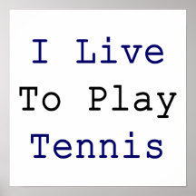 I Live To Play Tennis Poster