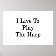 I Live To Play The Harp Print