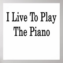 I Live To Play The Piano Poster