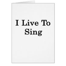 I Live To Sing Card
