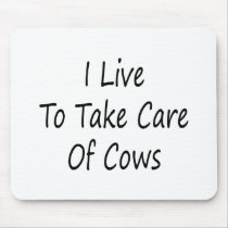 I Live To Take Care Of Cows
