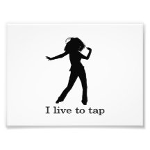 I Live To Tap Art Photo