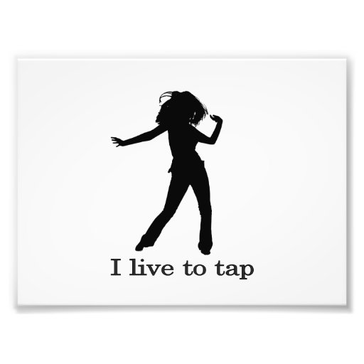 I Live To Tap Art Photo