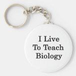 I Live To Teach Biology Keychain