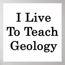 I Live To Teach Geology Poster