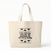I live with fear every day. bag