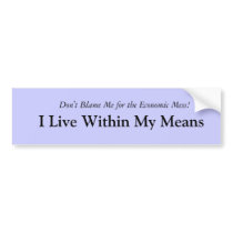 I Live Within My Means Bumper Sticker