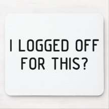 I Logged Off Mousepads
