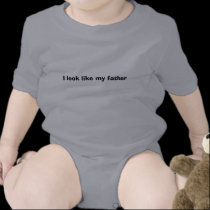 I look like my father  on front t-shirts