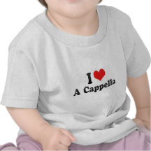 I Love A Cappella Tshirts