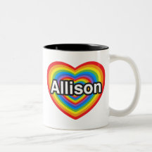 I love Allison. I love you Allison. Heart Mugs