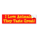 I Love Animals,They Taste Great! bumper stickers