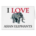 I Love Asian Elephants Greeting Cards
