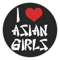 I Love Asian Girls Round Sticker