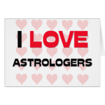I LOVE ASTROLOGERS GREETING CARD