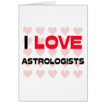 I LOVE ASTROLOGISTS GREETING CARD